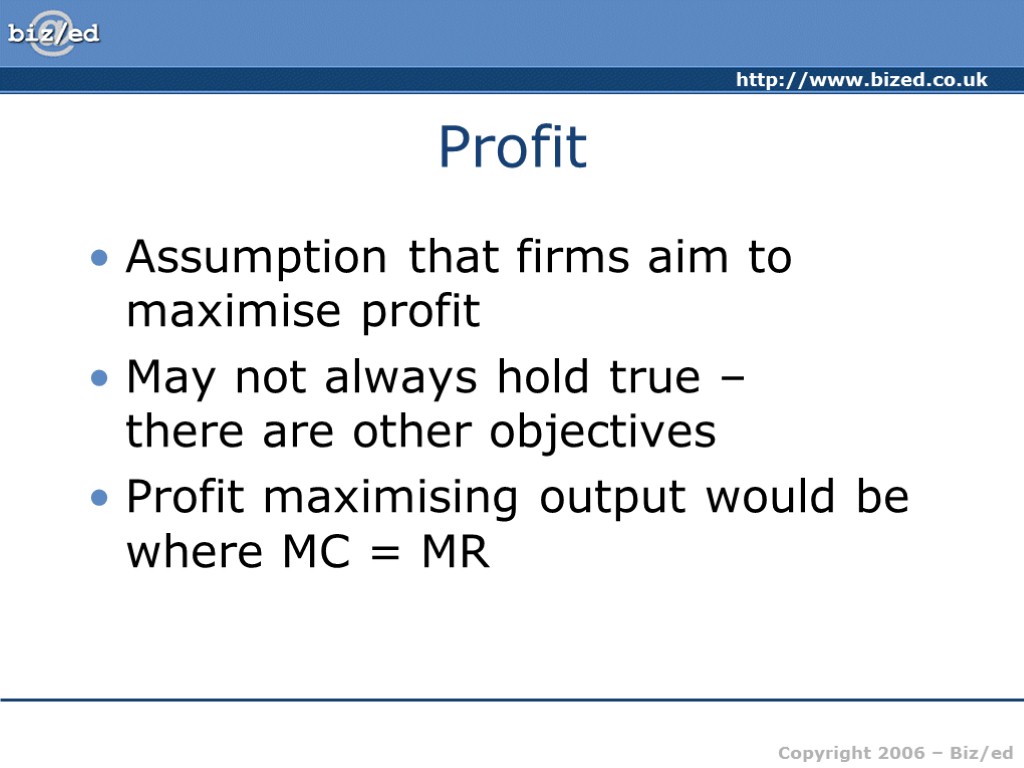 Profit Assumption that firms aim to maximise profit May not always hold true –